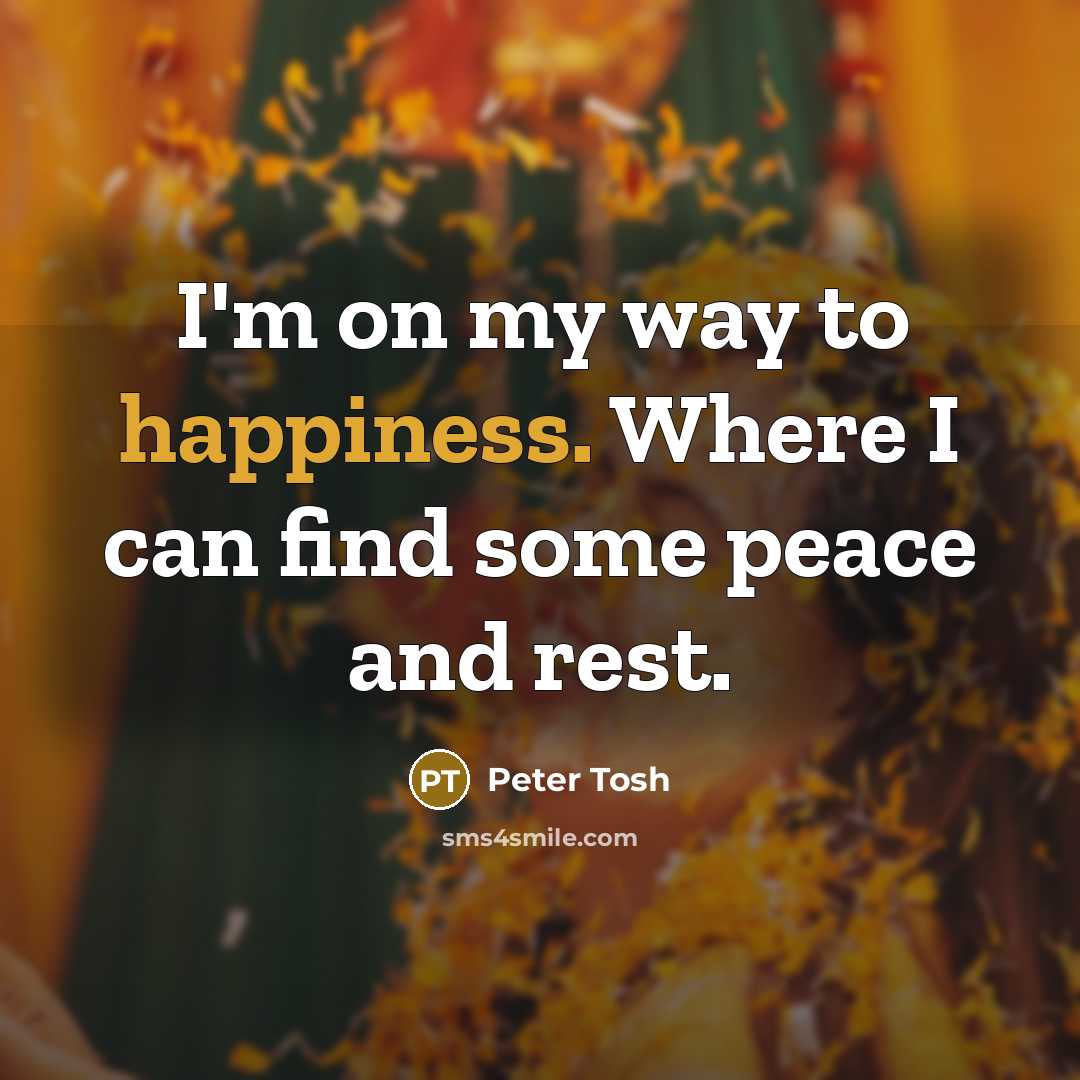 “I'm on my way to happiness. Where I can find…” quote by Peter Tosh