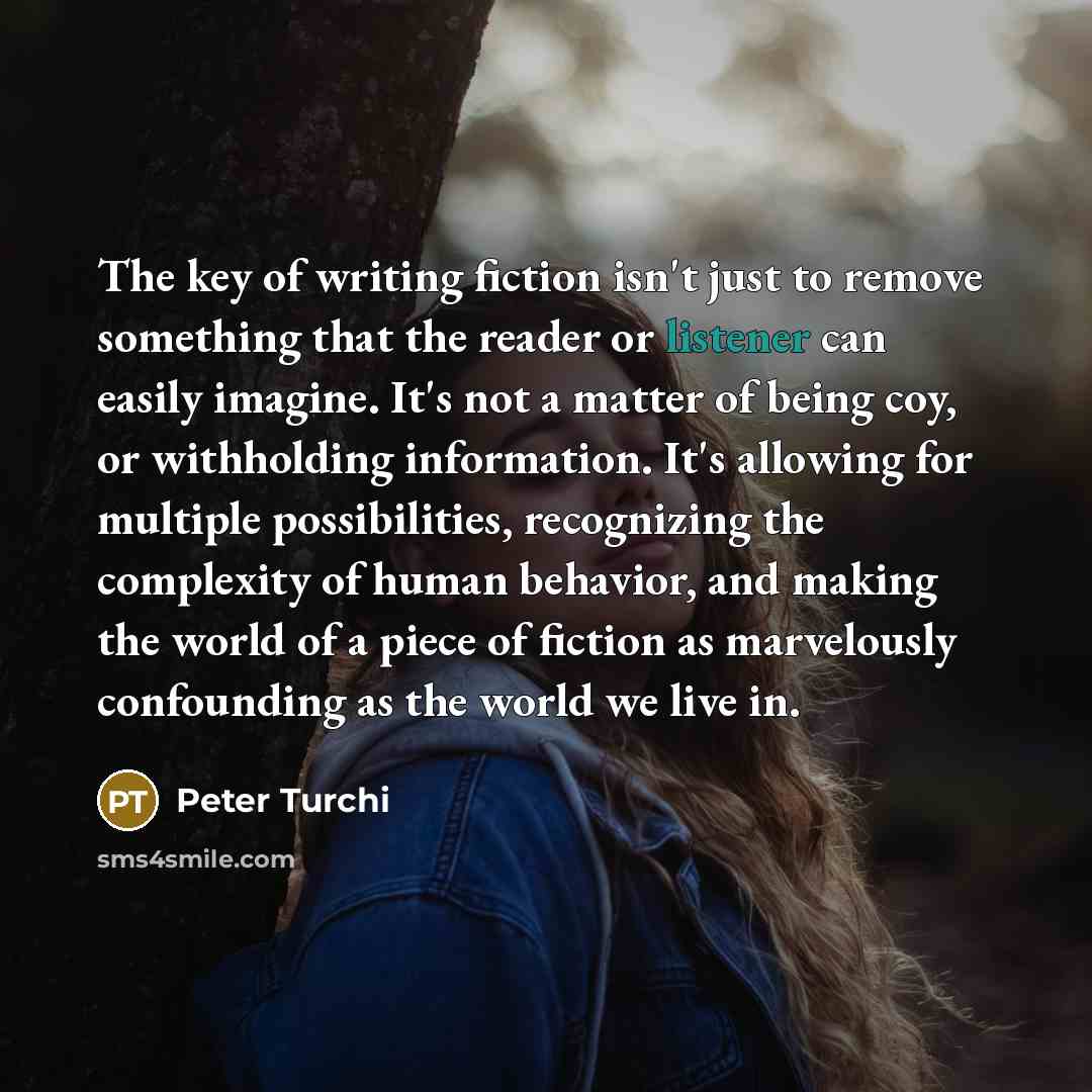 “The key of writing fiction isn't just to remove something…” quote by Peter Turchi