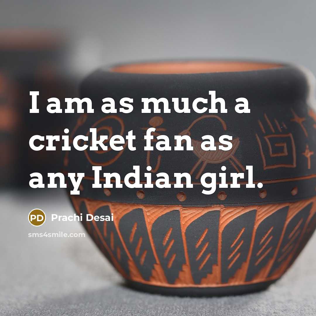 “I am as much a cricket fan as any Indian…” quote by Prachi Desai