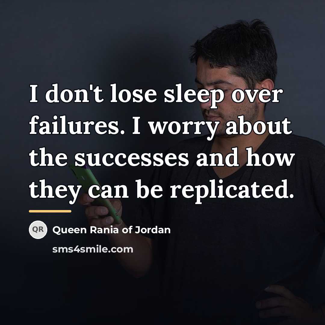 “I don't lose sleep over failures. I worry about the…” quote by Queen Rania of Jordan
