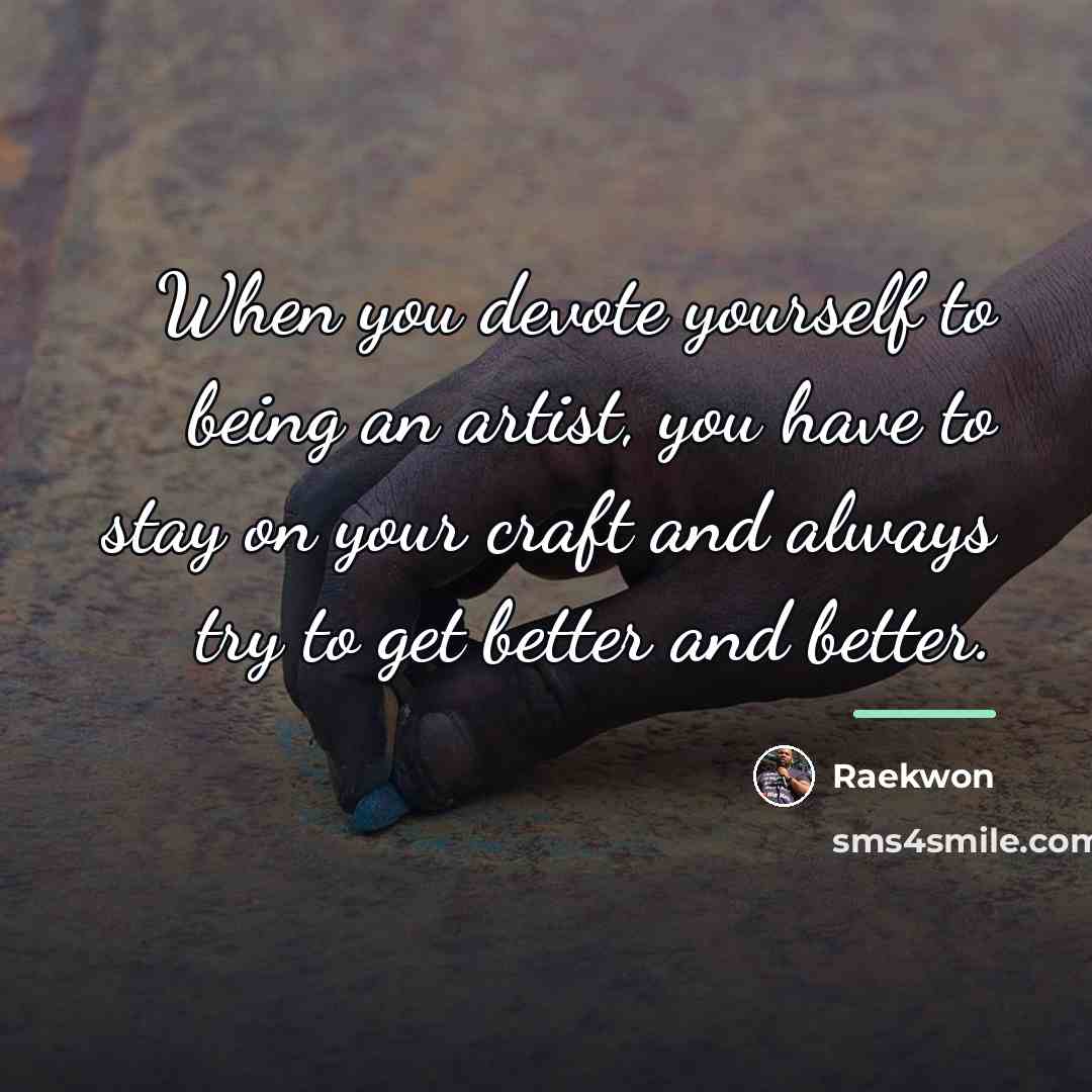 “When you devote yourself to being an artist, you have…” quote by Raekwon