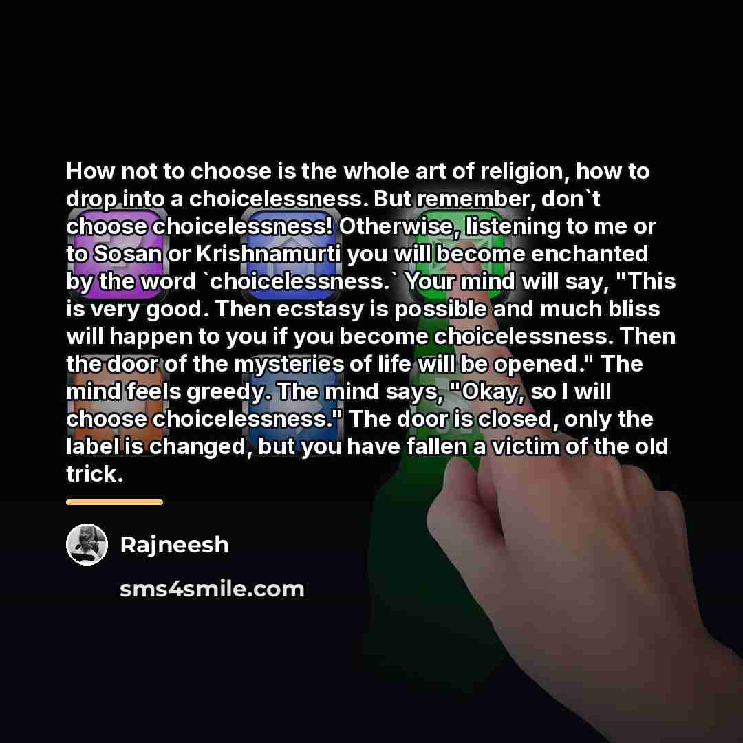 “How not to choose is the whole art of religion,…” quote by Rajneesh
