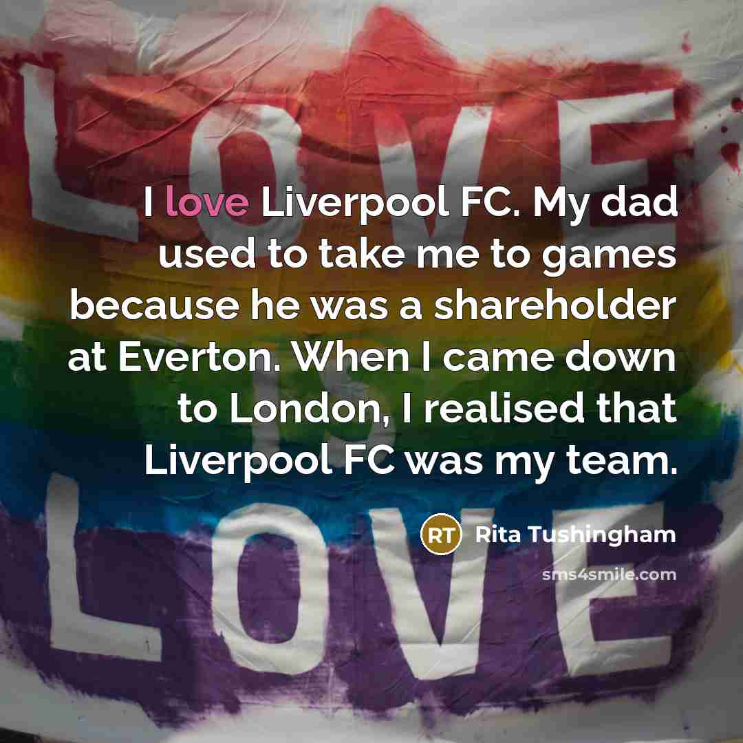 “I love Liverpool FC. My dad used to take me…” quote by Rita Tushingham