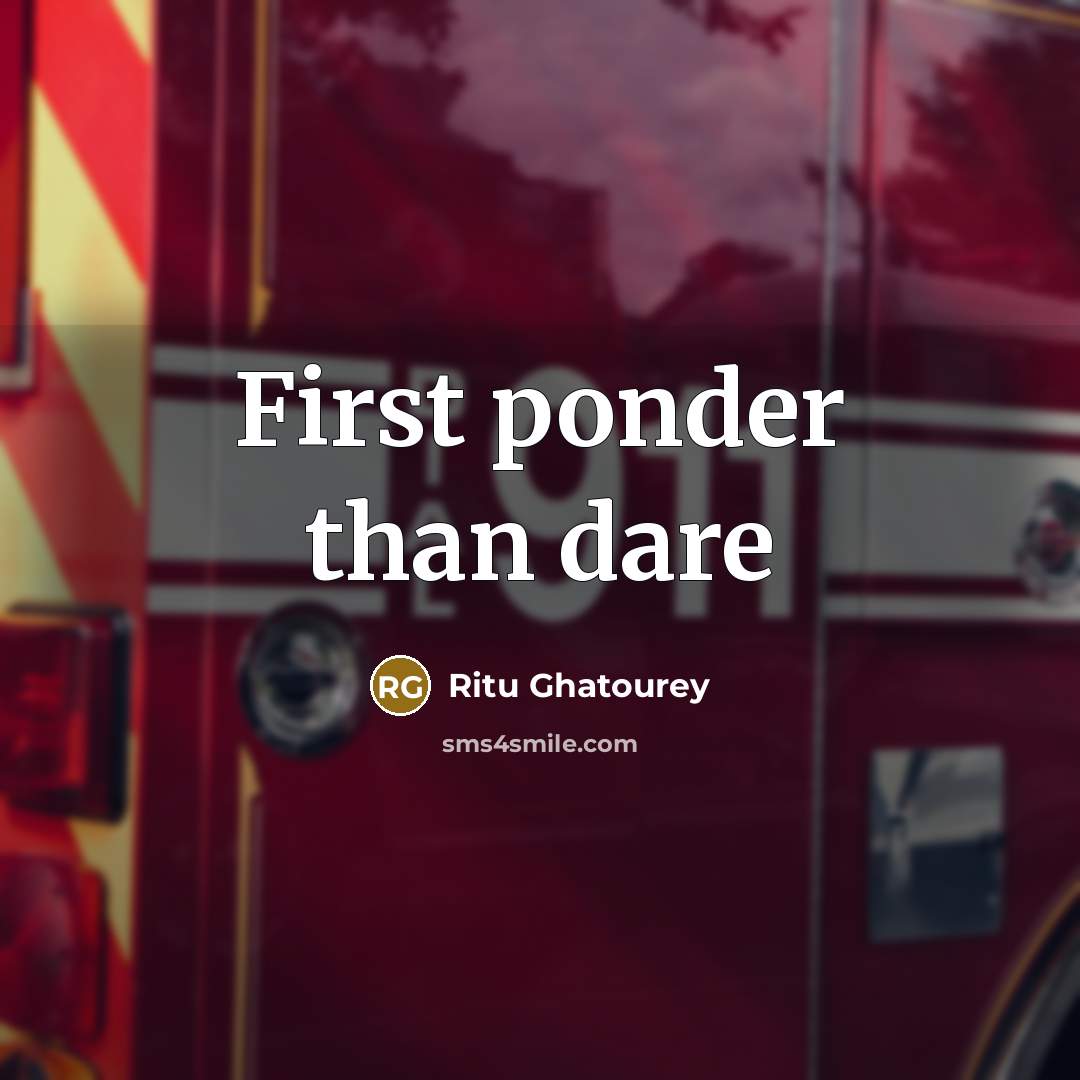 “First ponder than dare” quote by Ritu Ghatourey