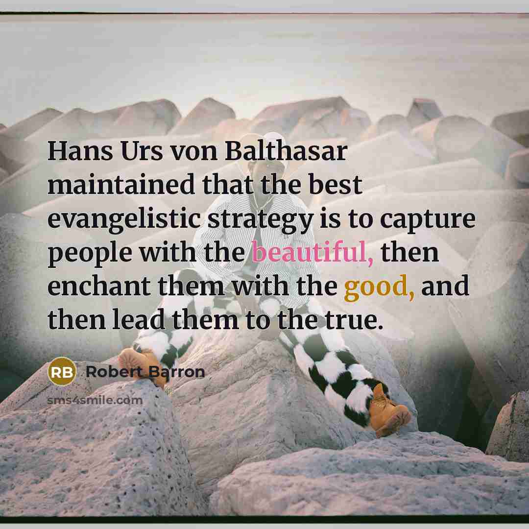 “Hans Urs von Balthasar maintained that the best evangelistic strategy…” quote by Robert Barron