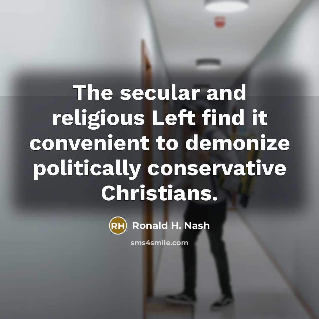 “The secular and religious Left find it convenient to demonize…” quote by Ronald H. Nash