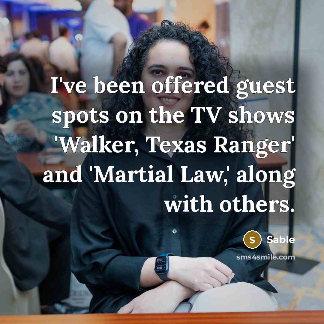 “I've been offered guest spots on the TV shows 'Walker,…” quote by Sable