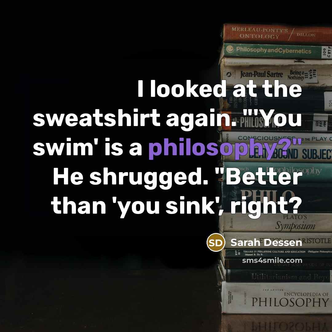“I looked at the sweatshirt again. "'You swim' is a…” quote by Sarah Dessen