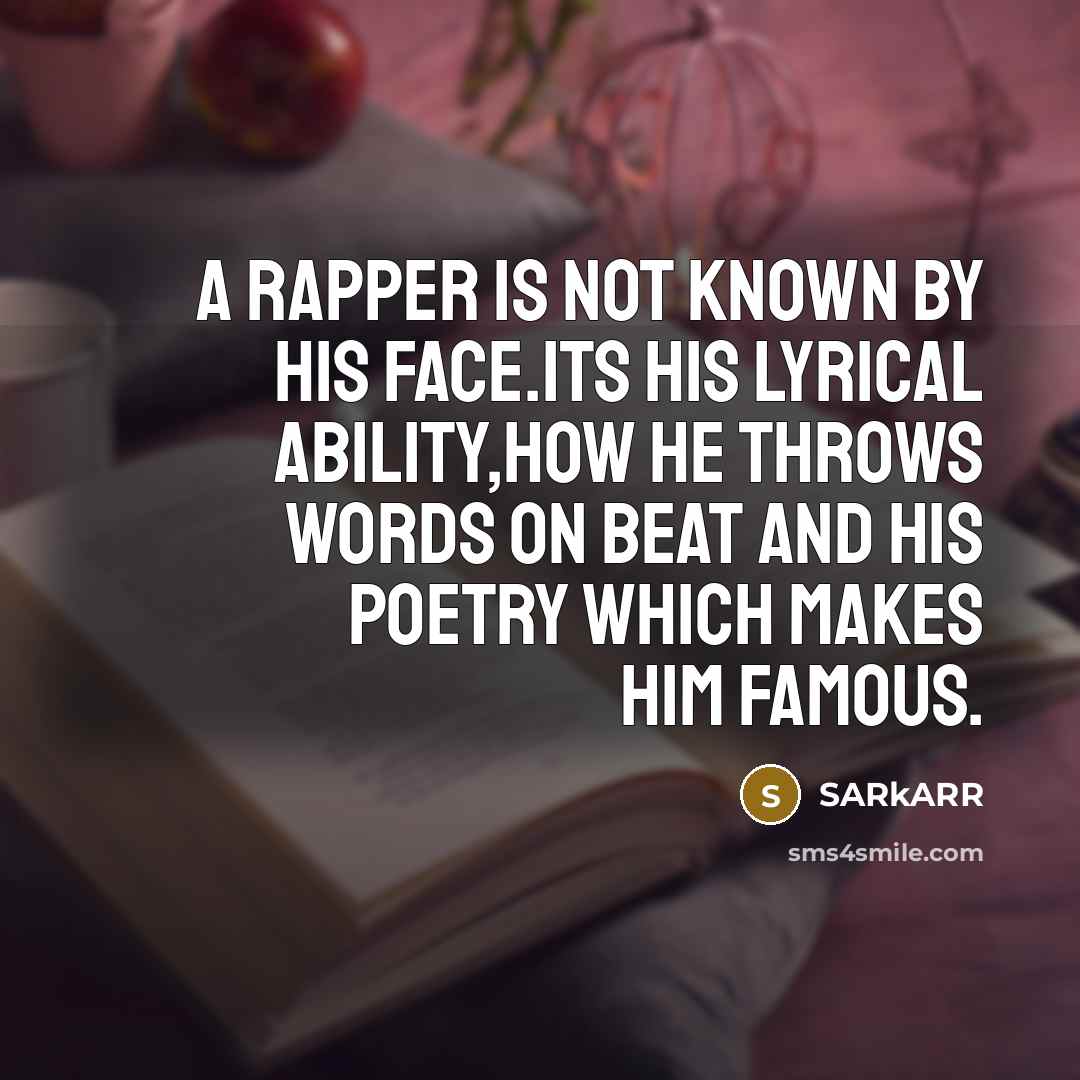 “A rapper is not known by his face.its his lyrical…” quote by SARkARR