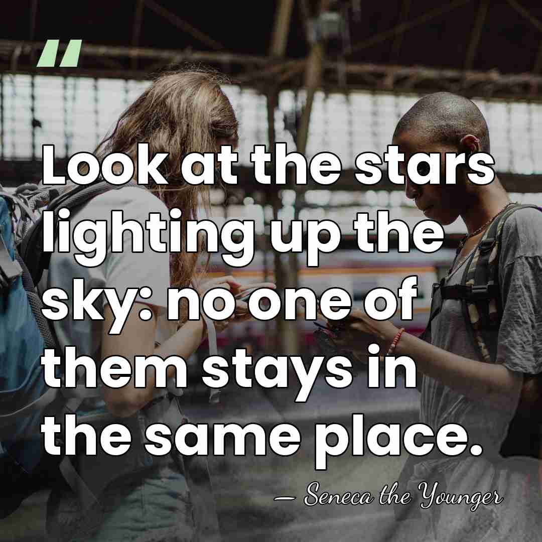 Look at the stars lighting up the sky: no one of them&hellip; - Seneca the Younger
