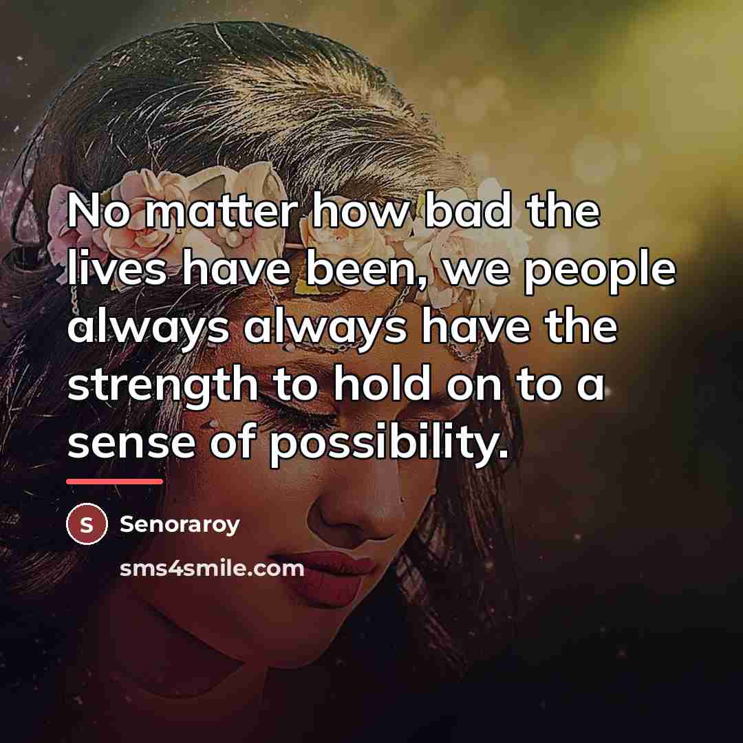 “No matter how bad the lives have been, we people…” quote by Senoraroy