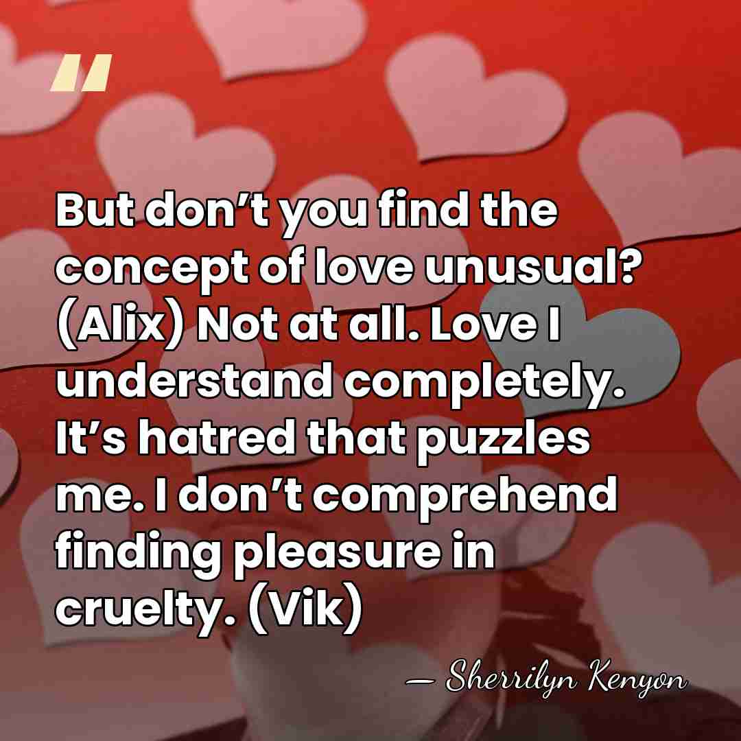 But don’t you find the concept of love unusual? (Alix) Not at&hellip; - Sherrilyn Kenyon