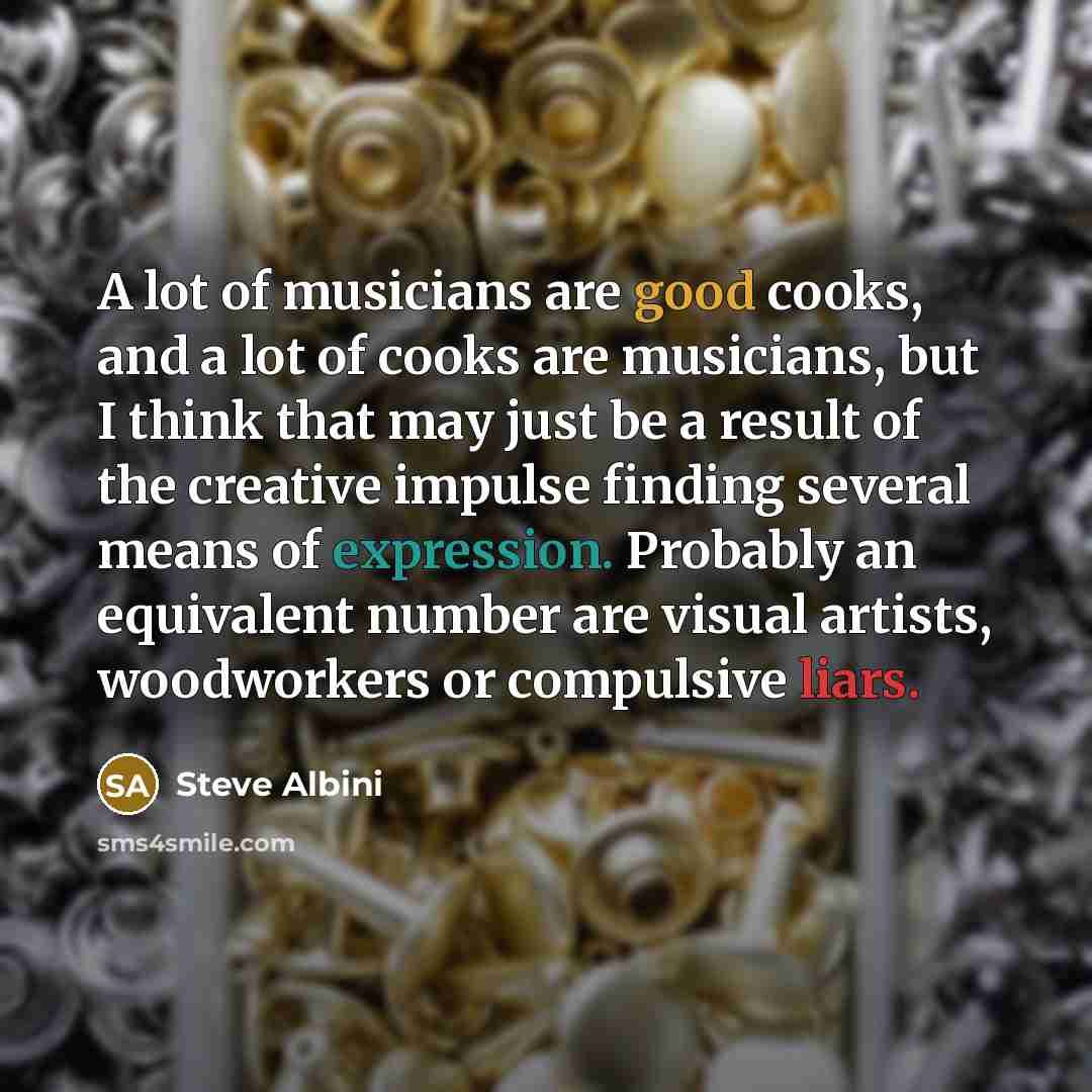 “A lot of musicians are good cooks, and a lot…” quote by Steve Albini