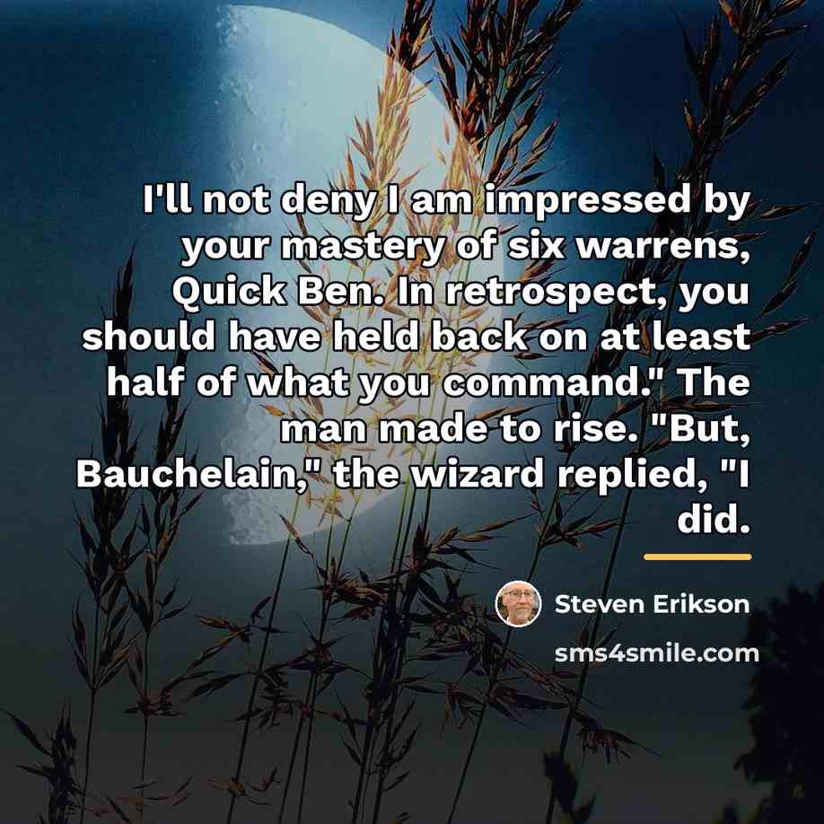 “I'll not deny I am impressed by your mastery of…” quote by Steven Erikson