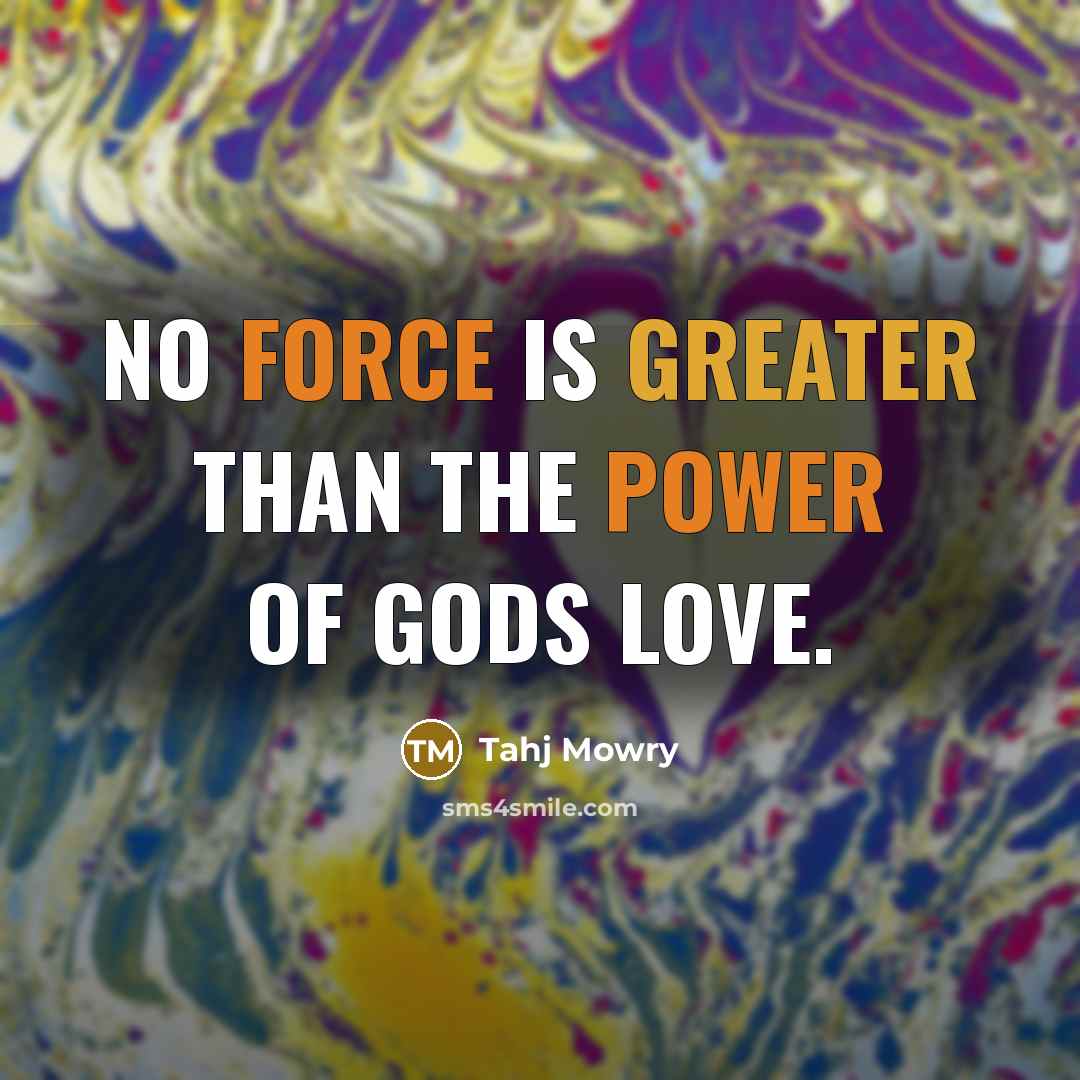 “No force is greater than the power of Gods love.” quote by Tahj Mowry