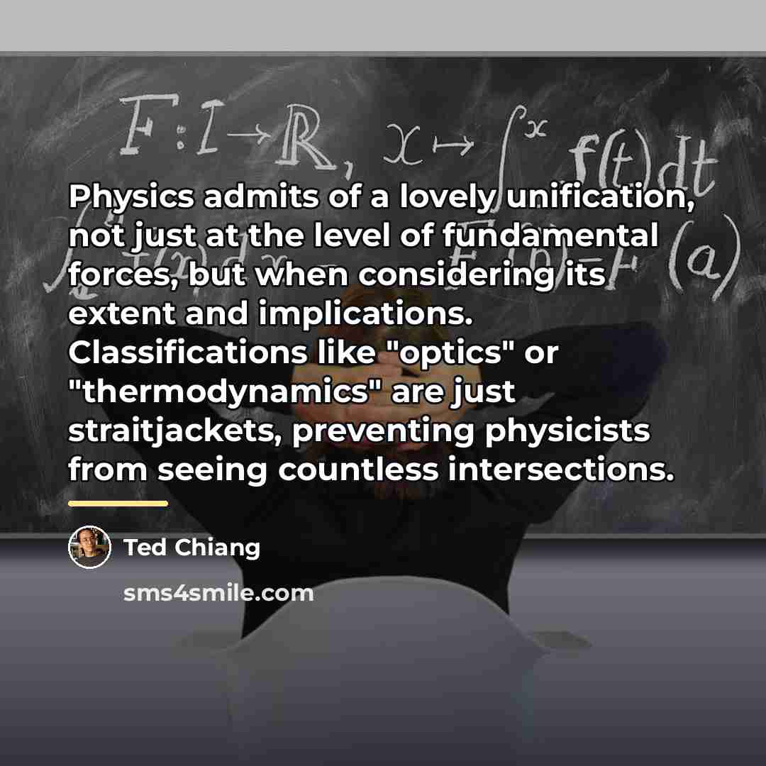 “Physics admits of a lovely unification, not just at the…” quote by Ted Chiang
