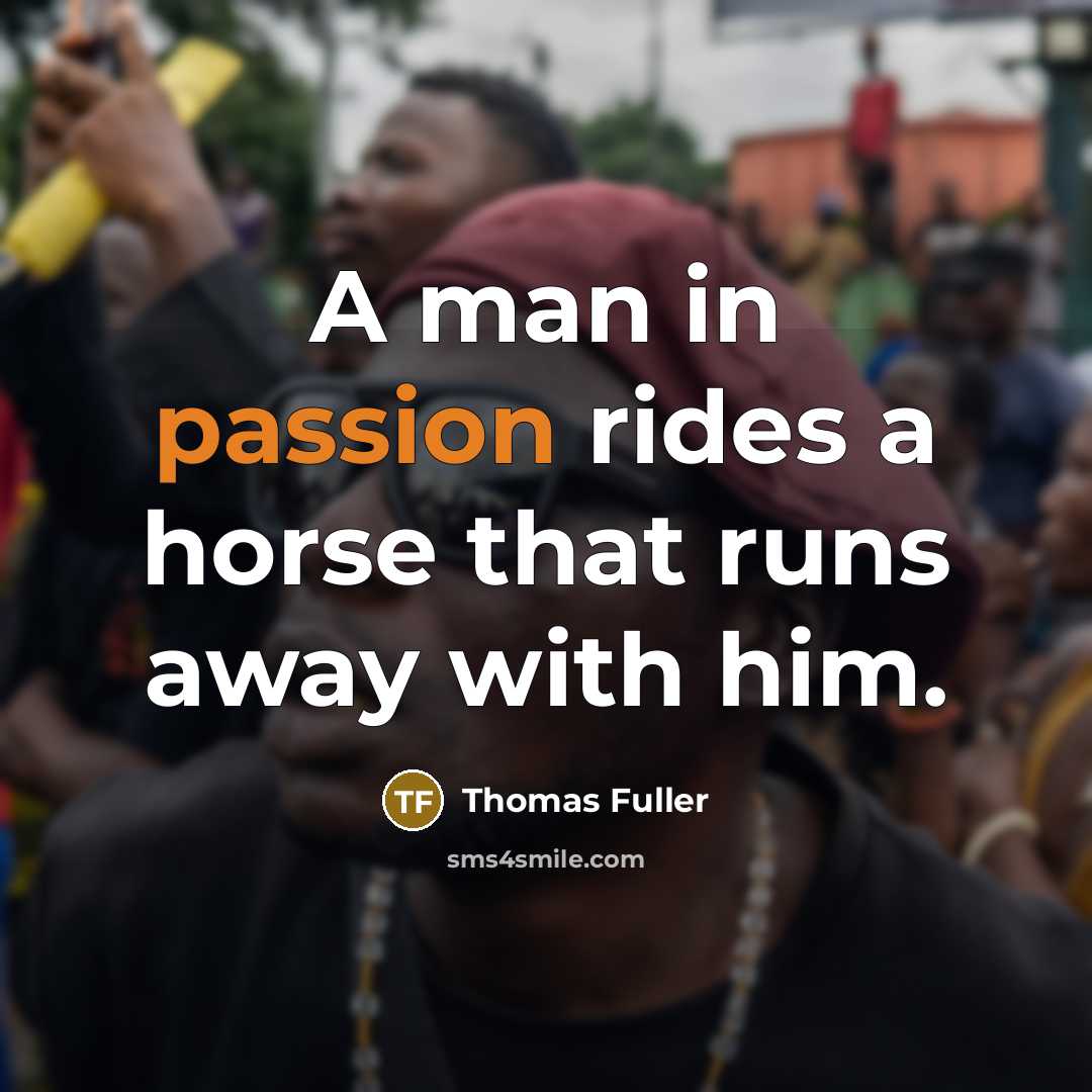 “A man in passion rides a horse that runs away…” quote by Thomas Fuller