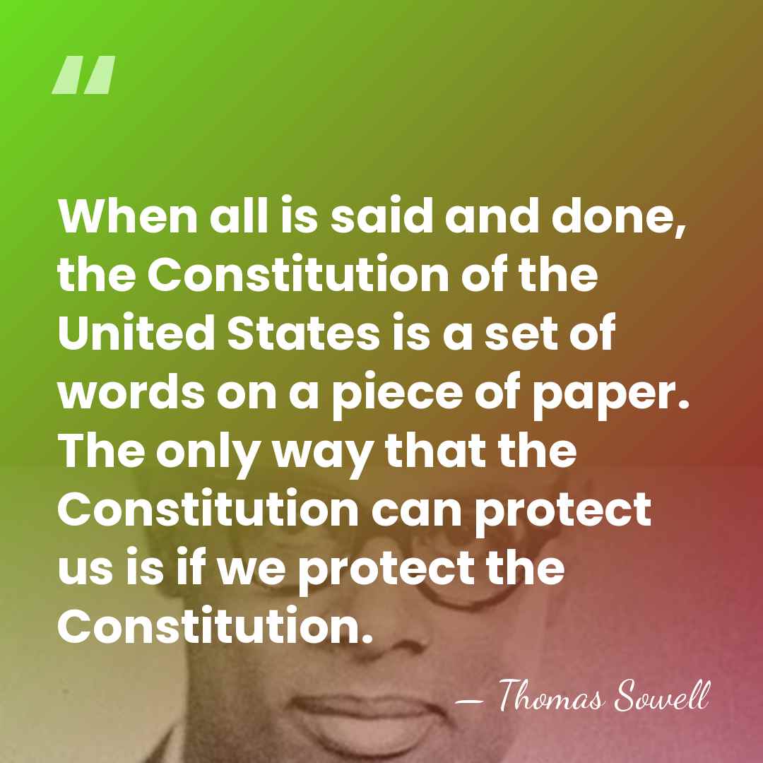 When all is said and done, the Constitution of the United States&hellip; - Thomas Sowell
