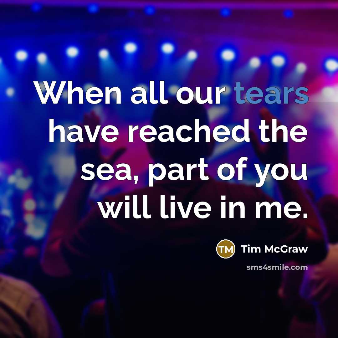 “When all our tears have reached the sea, part of…” quote by Tim McGraw