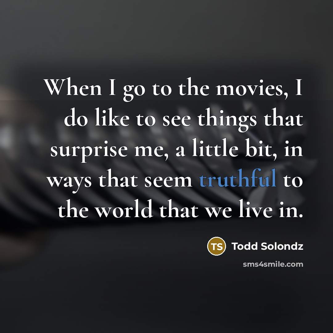 “When I go to the movies, I do like to…” quote by Todd Solondz