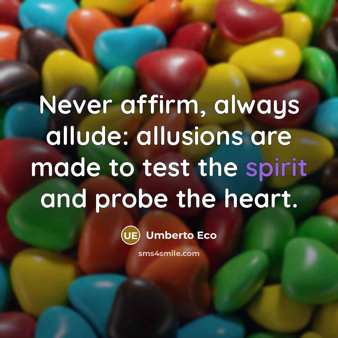“Never affirm, always allude: allusions are made to test the…” quote by Umberto Eco