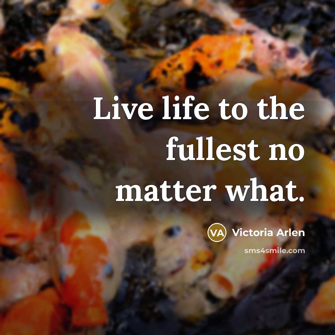 “Live life to the fullest no matter what.…” quote by Victoria Arlen