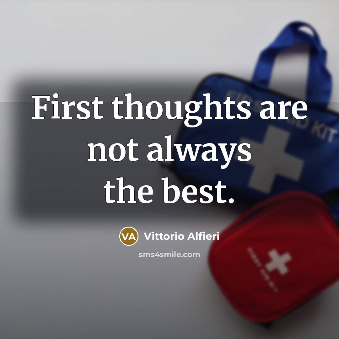 “First thoughts are not always the best.…” quote by Vittorio Alfieri