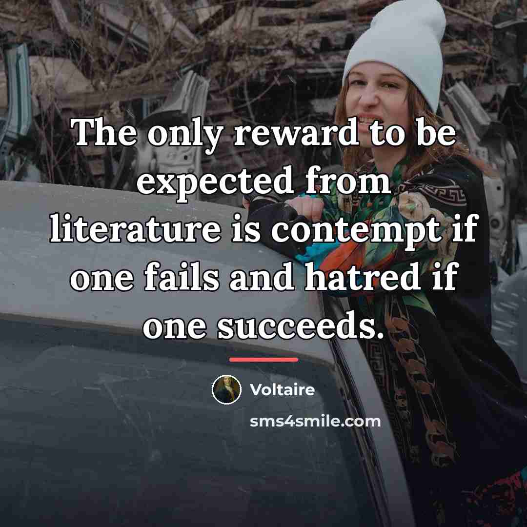“The only reward to be expected from literature is contempt…” quote by Voltaire