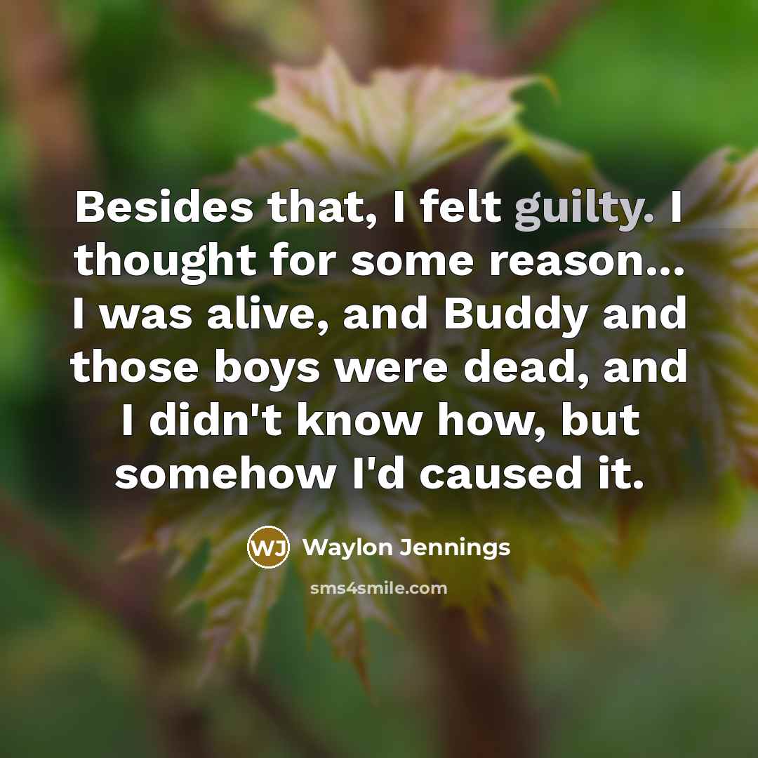 “Besides that, I felt guilty. I thought for some reason...…” quote by Waylon Jennings
