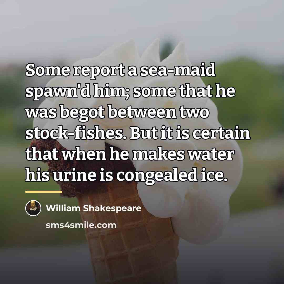 “Some report a sea-maid spawn'd him; some that he was…” quote by William Shakespeare