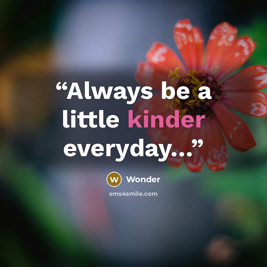 “Always be a little kinder everyday…” quote by Wonder