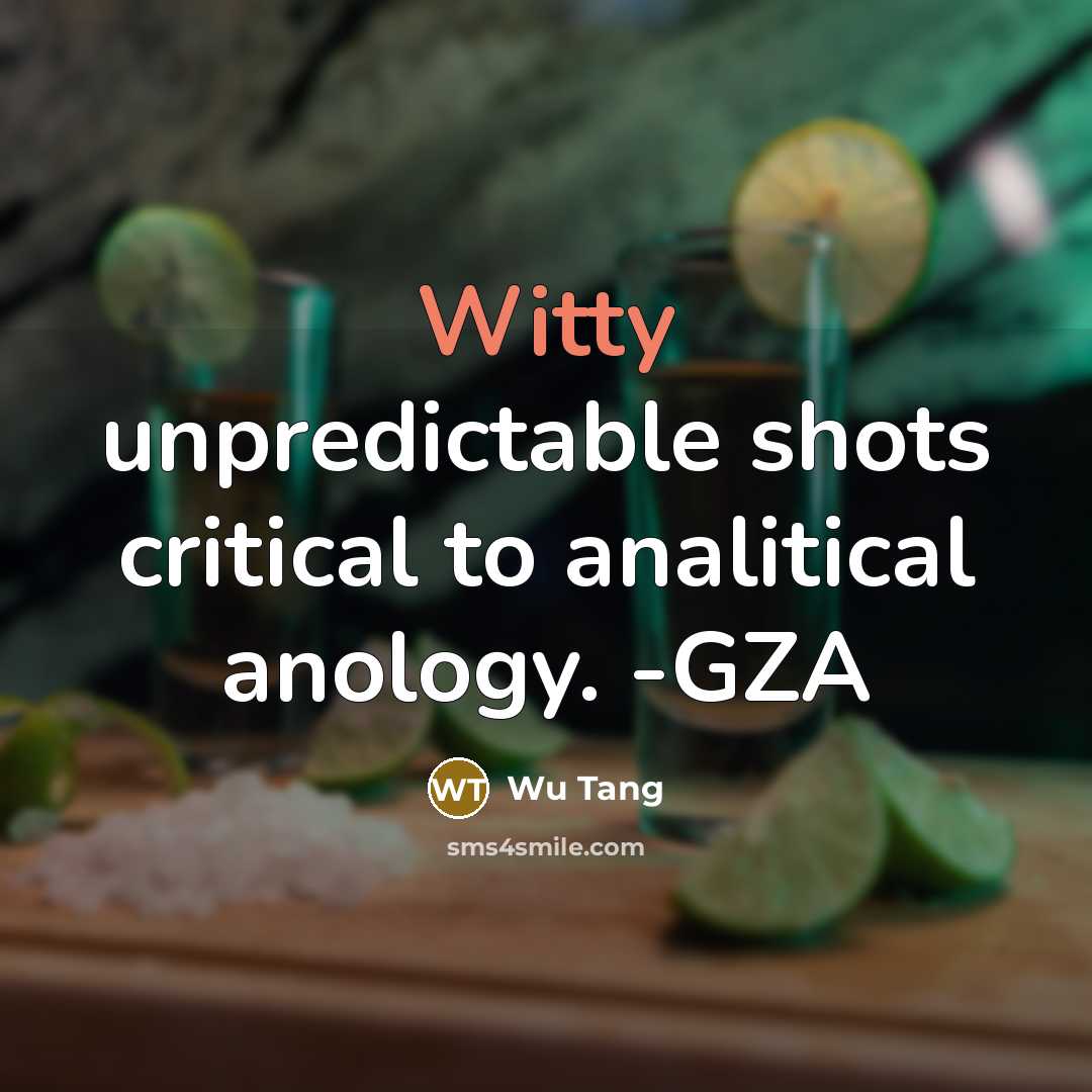 “Witty unpredictable shots critical to analitical anology. -GZA…” quote by Wu Tang