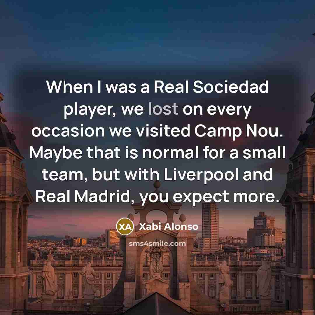 “When I was a Real Sociedad player, we lost on…” quote by Xabi Alonso