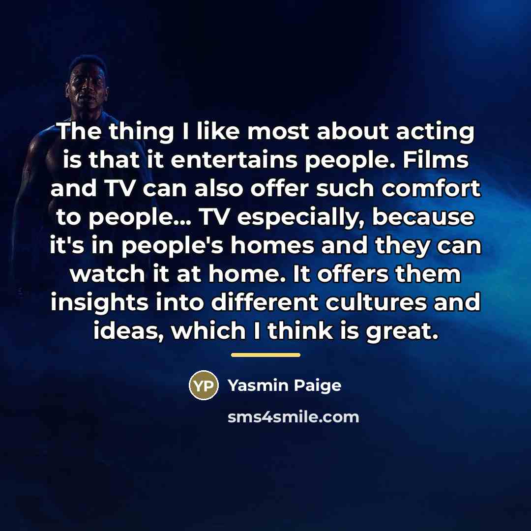 “The thing I like most about acting is that it…” quote by Yasmin Paige