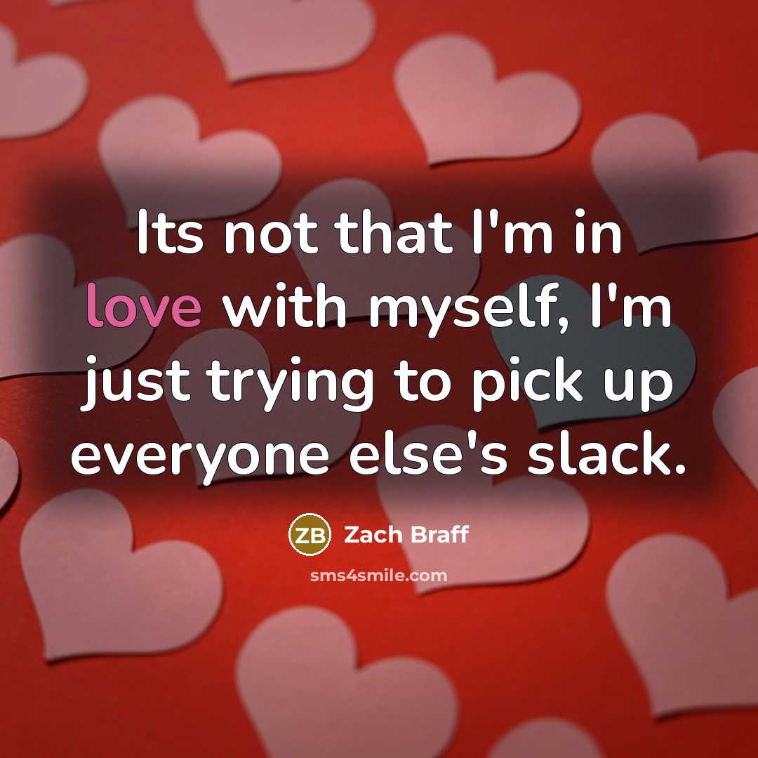 “Its not that I'm in love with myself, I'm just…” quote by Zach Braff