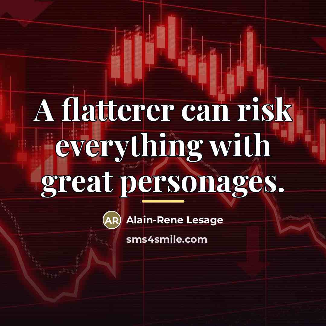 “A flatterer can risk everything with great personages.…” quote by Alain-Rene Lesage