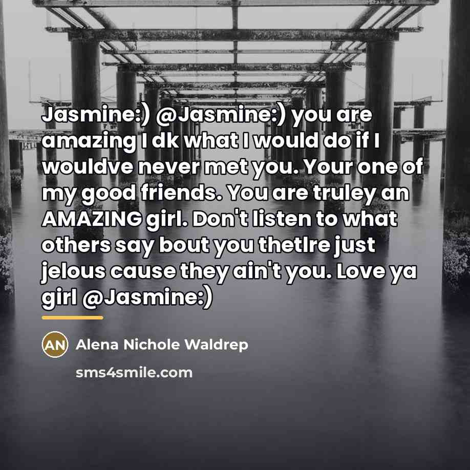 “Jasmine:) @Jasmine:) you are amazing I dk what I would…” quote by Anonymous