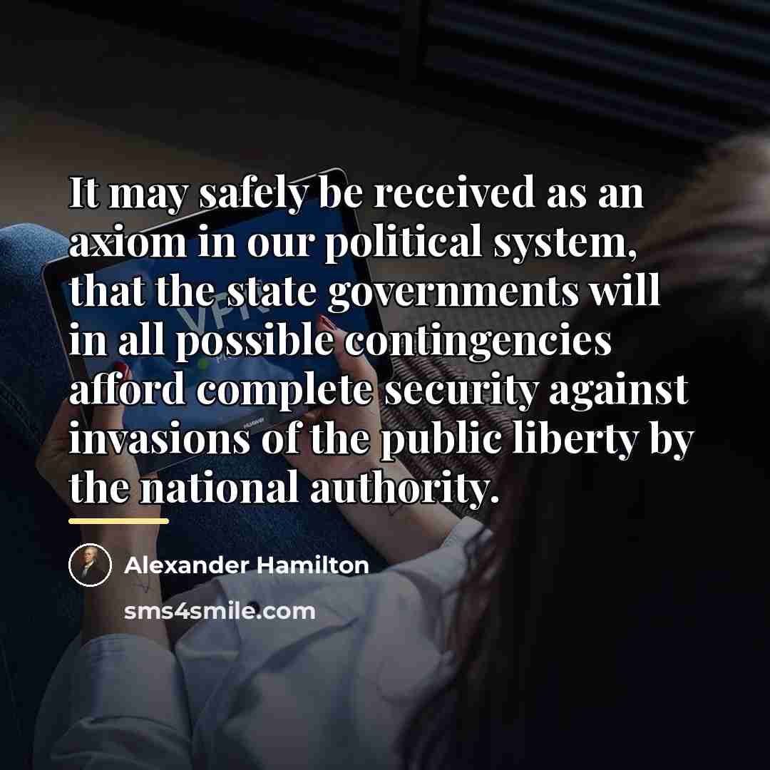“It may safely be received as an axiom in our…” quote by Alexander Hamilton