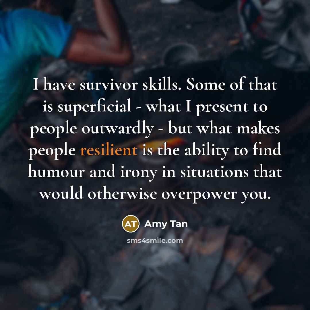 “I have survivor skills. Some of that is superficial -…” quote by Amy Tan