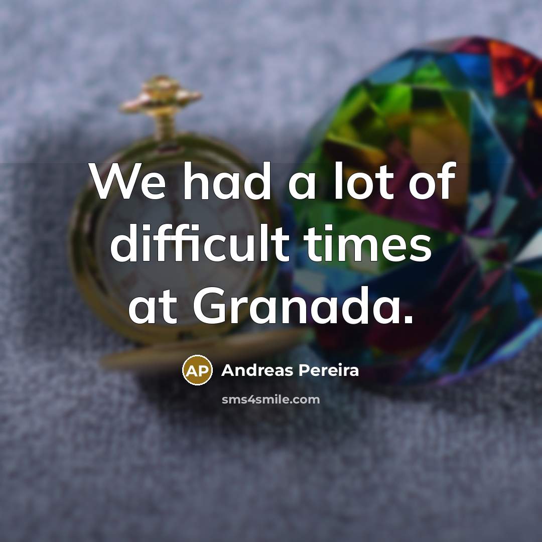 “We had a lot of difficult times at Granada.…” quote by Andreas Pereira