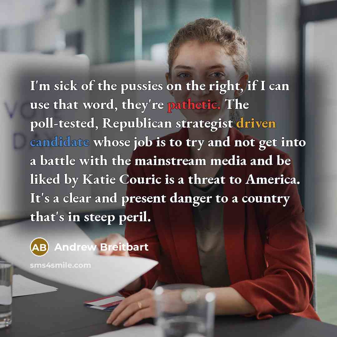 “I'm sick of the pussies on the right, if I…” quote by Andrew Breitbart