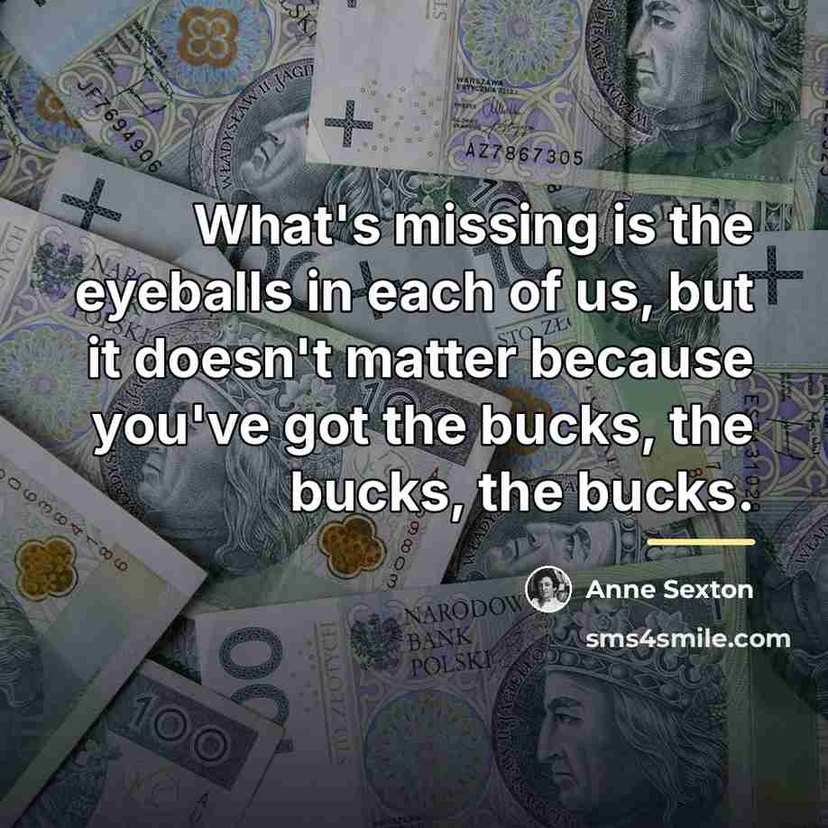 “What's missing is the eyeballs in each of us, but…” quote by Anne Sexton