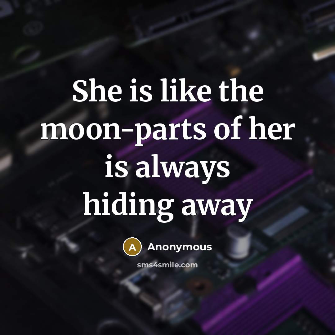“She is like the moon-parts of her is always hiding…” quote by Anonymous