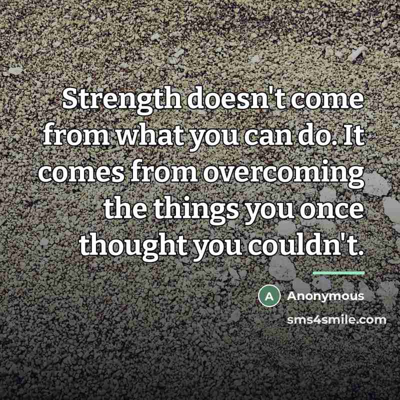 “Strength doesn't come from what you can do. It comes…” quote by Rikki Rogers