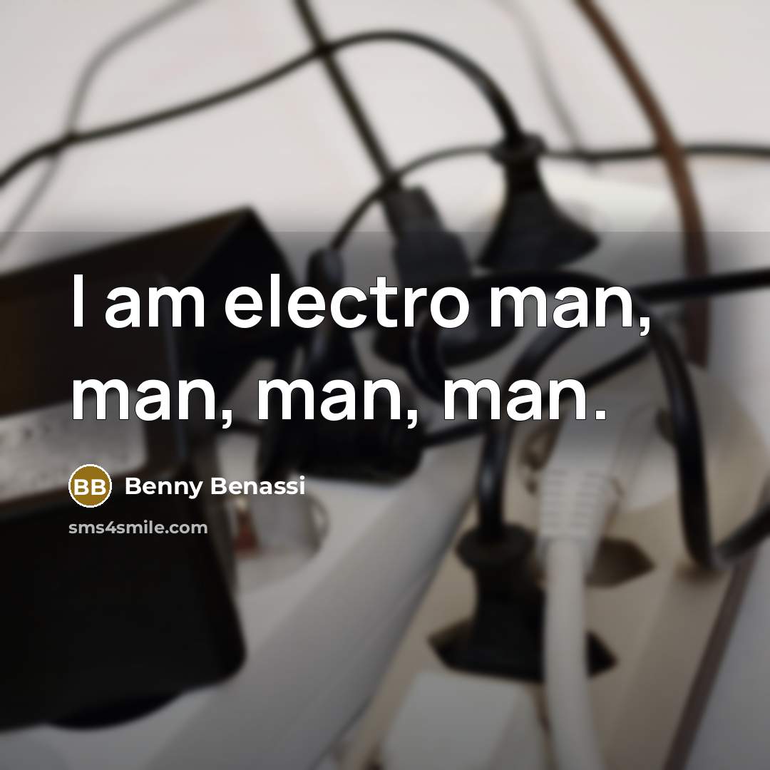 “I am electro man, man, man, man.…” quote by Benny Benassi