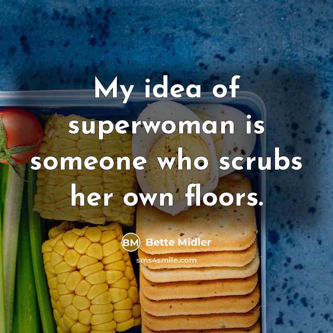 “My idea of superwoman is someone who scrubs her own…” quote by Bette Midler
