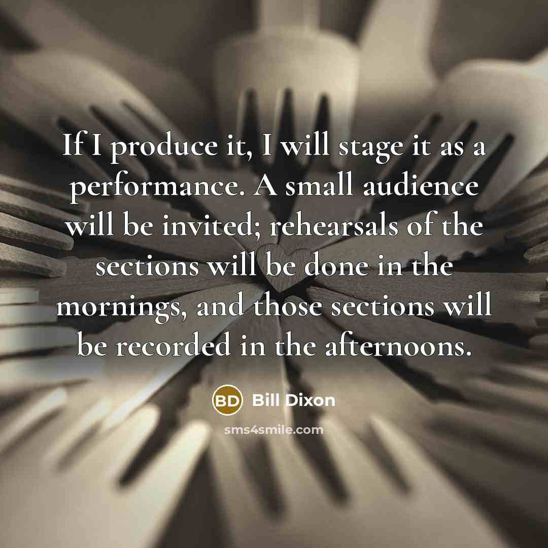 “If I produce it, I will stage it as a…” quote by Bill Dixon