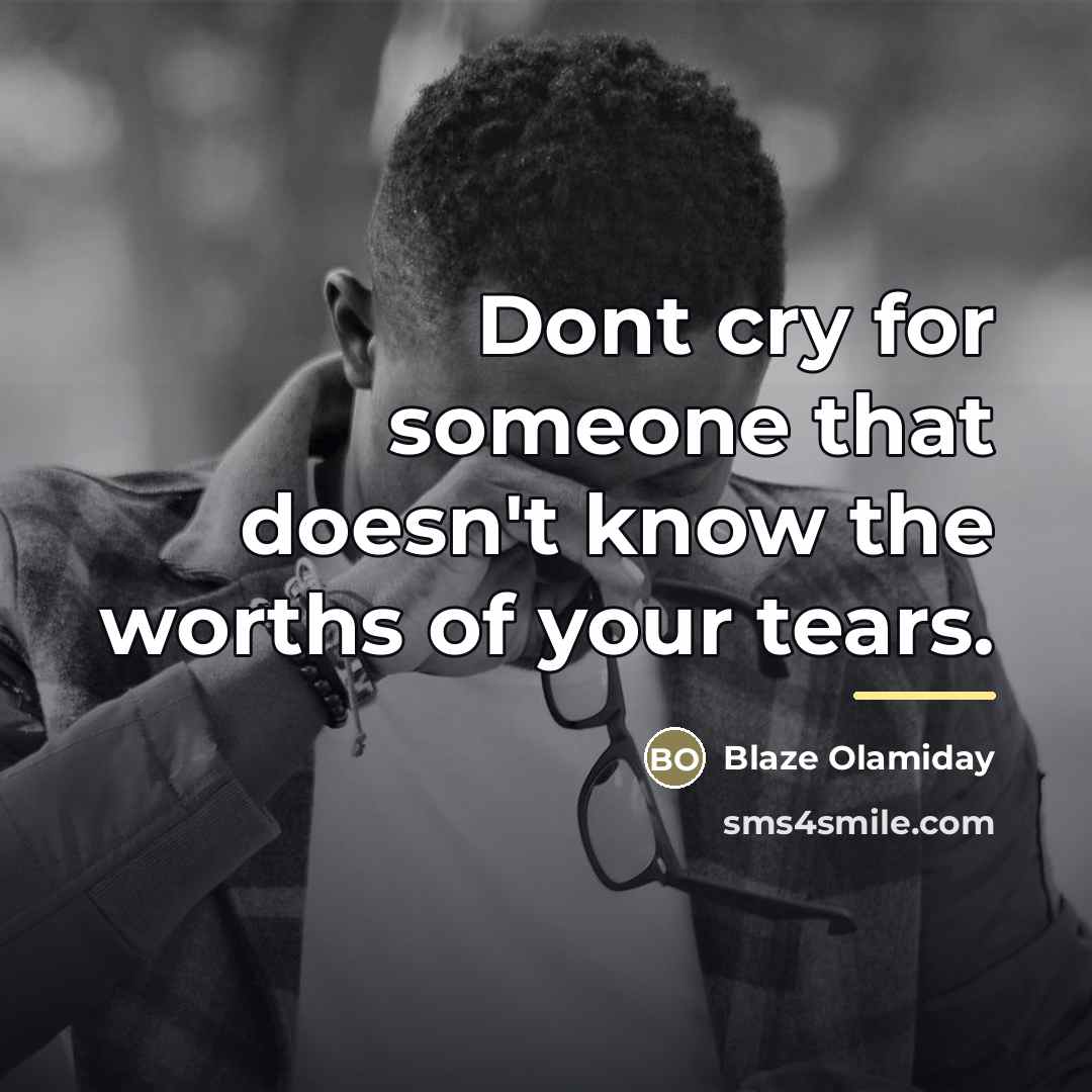 “Dont cry for someone that doesn't know the worths of…” quote by Blaze Olamiday