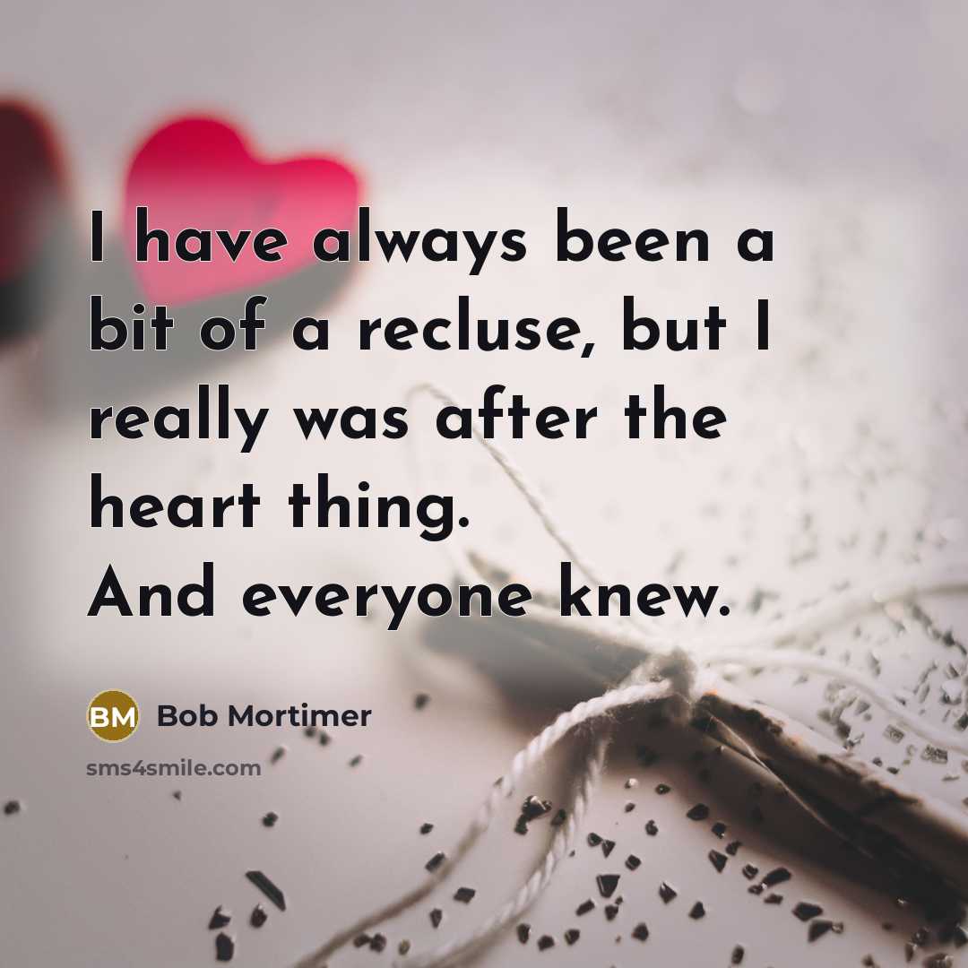 “I have always been a bit of a recluse, but…” quote by Bob Mortimer