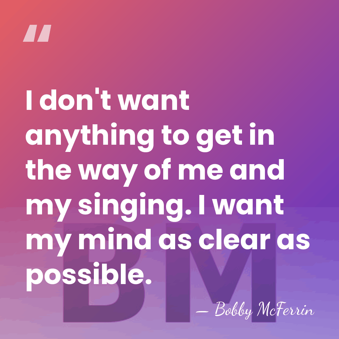 I don't want anything to get in the way of me and&hellip; - Bobby McFerrin